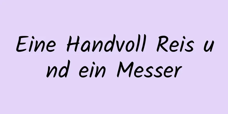Eine Handvoll Reis und ein Messer