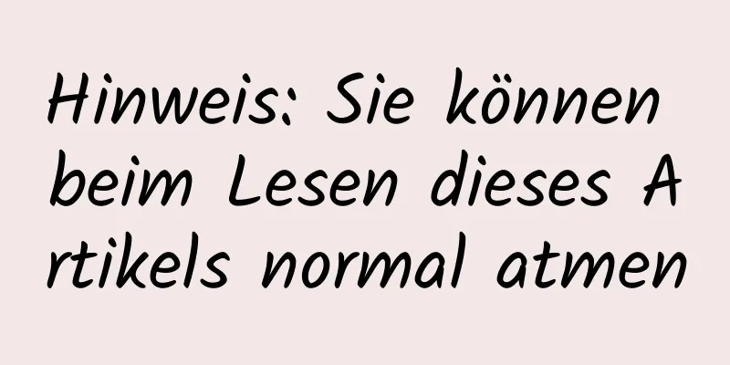 Hinweis: Sie können beim Lesen dieses Artikels normal atmen