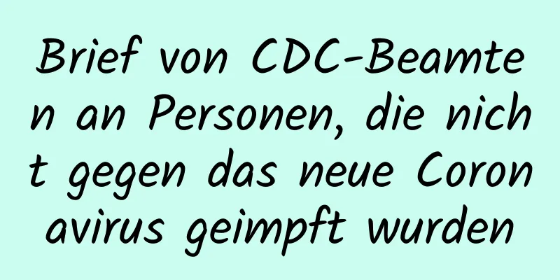 Brief von CDC-Beamten an Personen, die nicht gegen das neue Coronavirus geimpft wurden