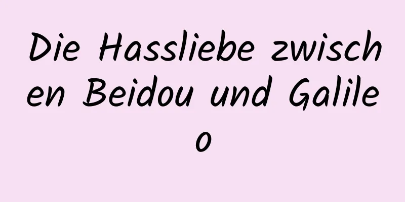 Die Hassliebe zwischen Beidou und Galileo