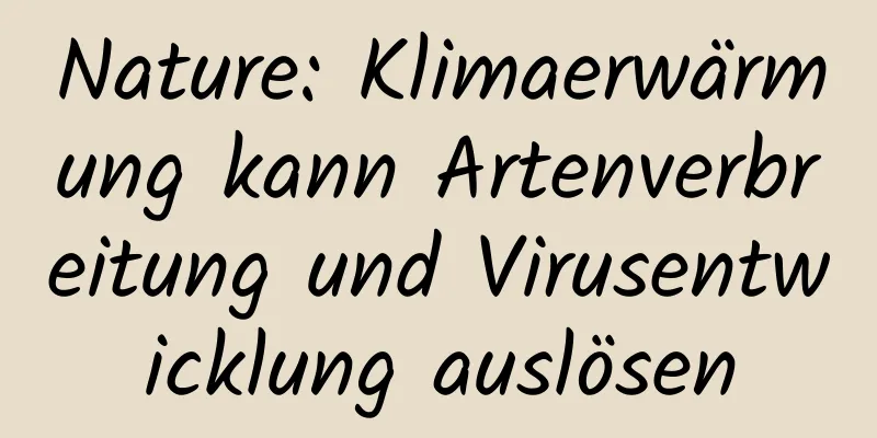 Nature: Klimaerwärmung kann Artenverbreitung und Virusentwicklung auslösen