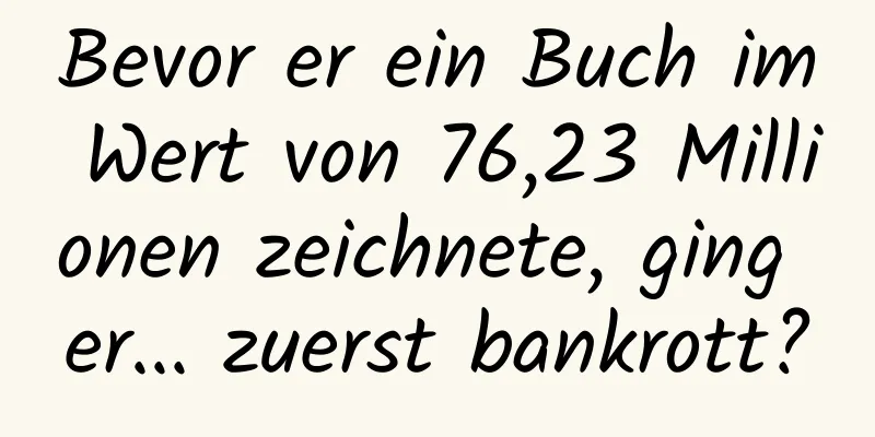 Bevor er ein Buch im Wert von 76,23 Millionen zeichnete, ging er... zuerst bankrott?