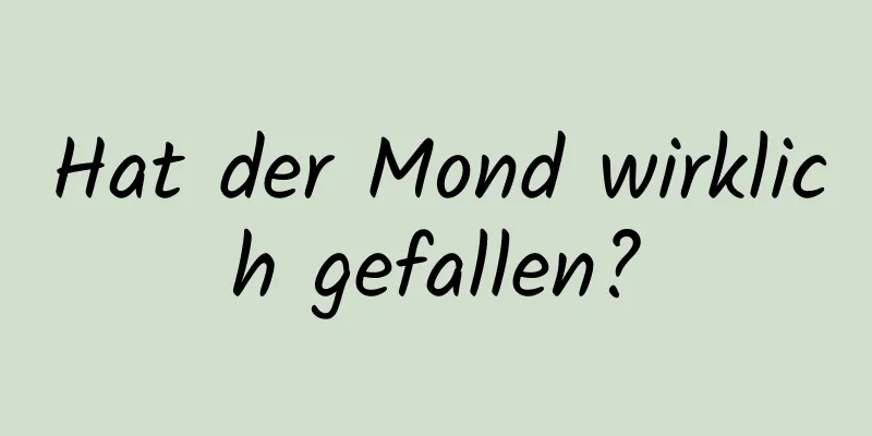 Hat der Mond wirklich gefallen?