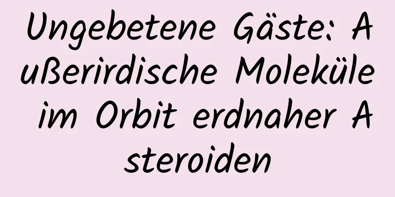 Ungebetene Gäste: Außerirdische Moleküle im Orbit erdnaher Asteroiden