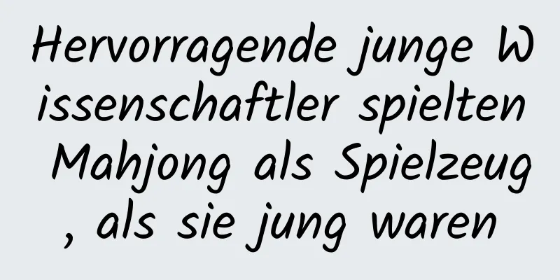 Hervorragende junge Wissenschaftler spielten Mahjong als Spielzeug, als sie jung waren