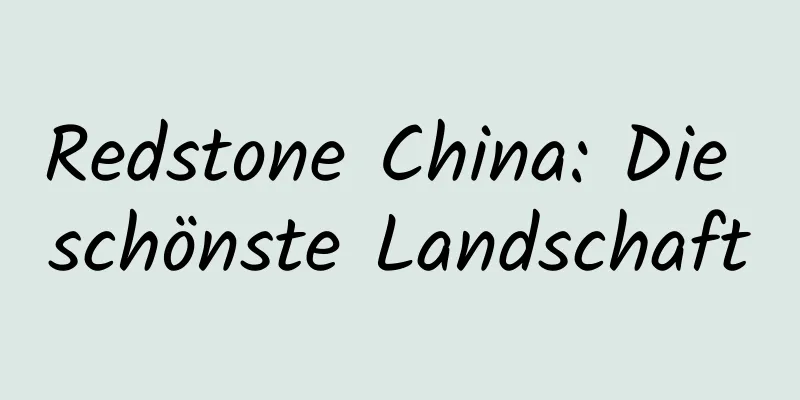 Redstone China: Die schönste Landschaft