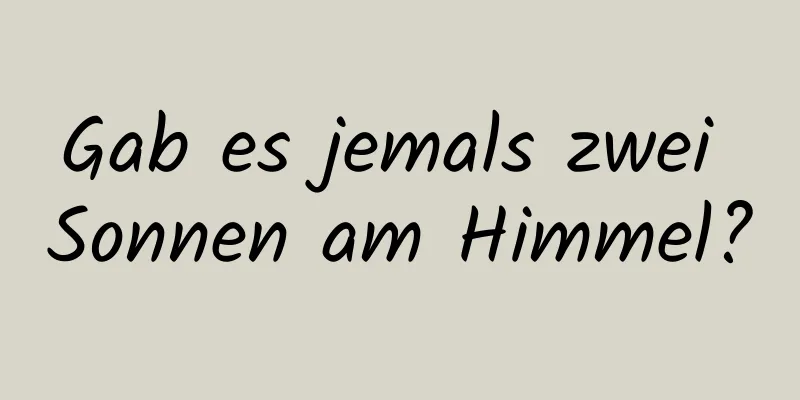 Gab es jemals zwei Sonnen am Himmel?