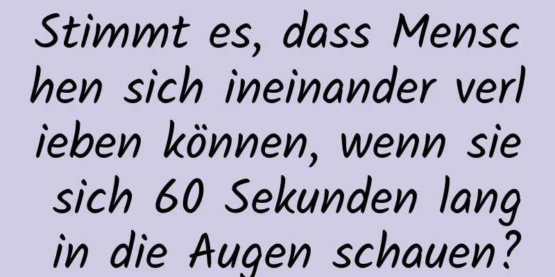 Stimmt es, dass Menschen sich ineinander verlieben können, wenn sie sich 60 Sekunden lang in die Augen schauen?
