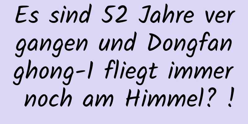 Es sind 52 Jahre vergangen und Dongfanghong-1 fliegt immer noch am Himmel? !