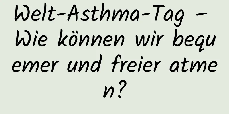 Welt-Asthma-Tag – Wie können wir bequemer und freier atmen?