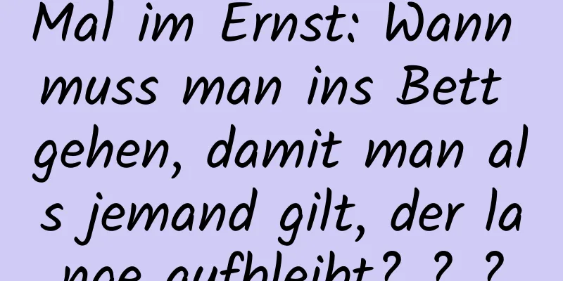 Mal im Ernst: Wann muss man ins Bett gehen, damit man als jemand gilt, der lange aufbleibt? ? ?