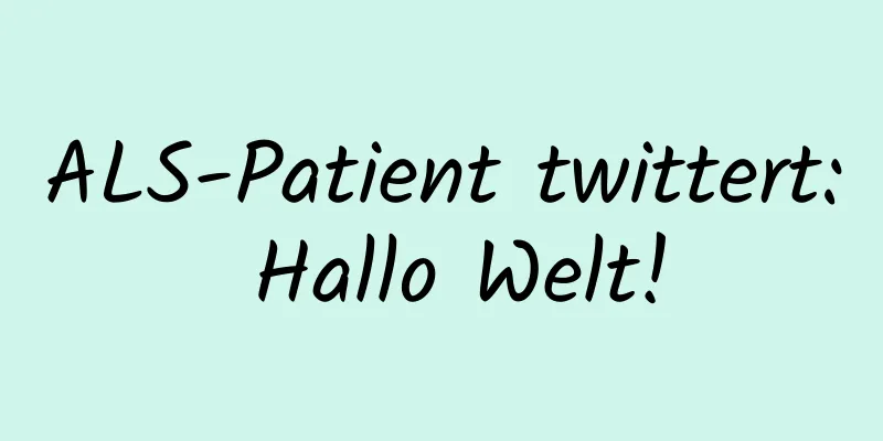 ALS-Patient twittert: Hallo Welt!