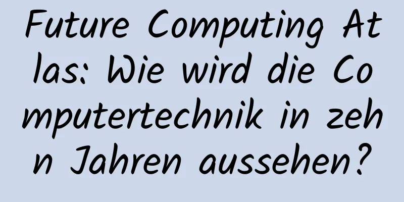 Future Computing Atlas: Wie wird die Computertechnik in zehn Jahren aussehen?