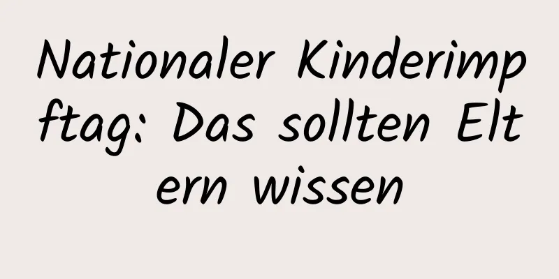 Nationaler Kinderimpftag: Das sollten Eltern wissen