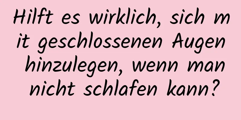 Hilft es wirklich, sich mit geschlossenen Augen hinzulegen, wenn man nicht schlafen kann?