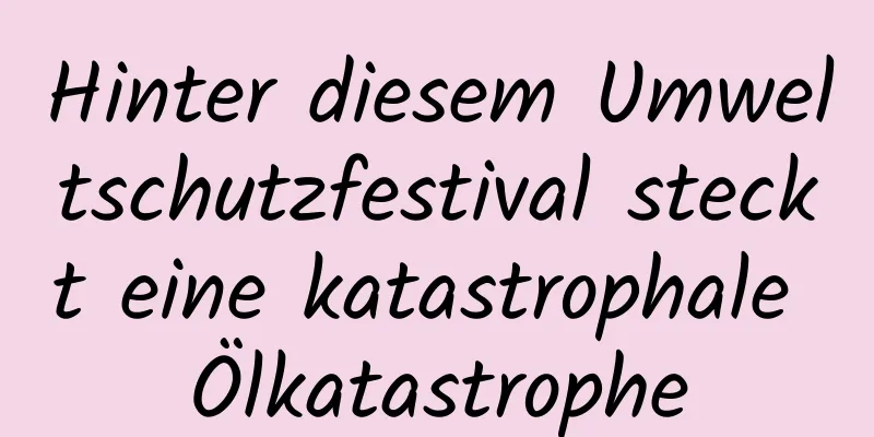 Hinter diesem Umweltschutzfestival steckt eine katastrophale Ölkatastrophe