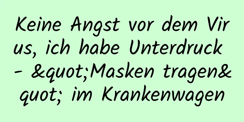 Keine Angst vor dem Virus, ich habe Unterdruck - "Masken tragen" im Krankenwagen