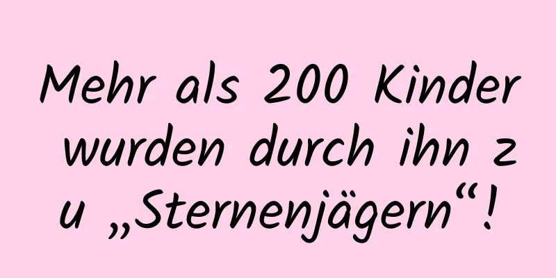 Mehr als 200 Kinder wurden durch ihn zu „Sternenjägern“!