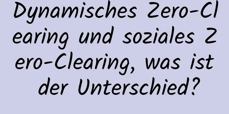 Dynamisches Zero-Clearing und soziales Zero-Clearing, was ist der Unterschied?