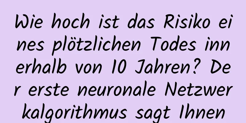Wie hoch ist das Risiko eines plötzlichen Todes innerhalb von 10 Jahren? Der erste neuronale Netzwerkalgorithmus sagt Ihnen