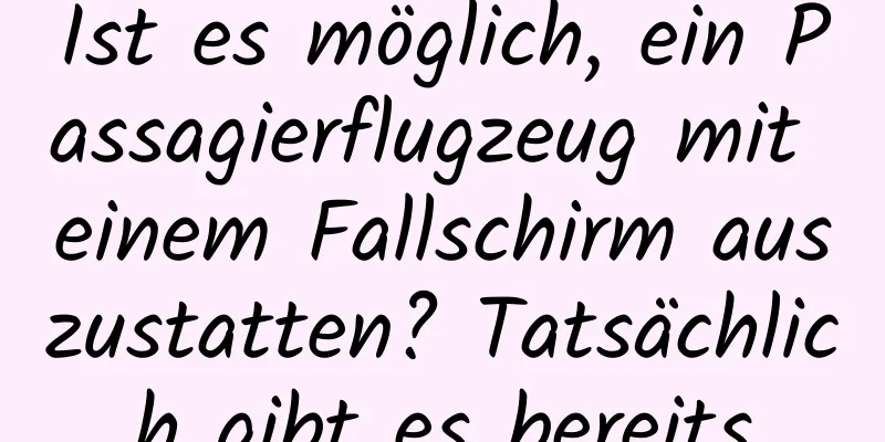 Ist es möglich, ein Passagierflugzeug mit einem Fallschirm auszustatten? Tatsächlich gibt es bereits