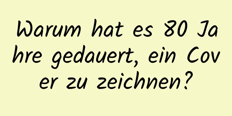 Warum hat es 80 Jahre gedauert, ein Cover zu zeichnen?