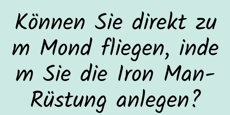 Können Sie direkt zum Mond fliegen, indem Sie die Iron Man-Rüstung anlegen?