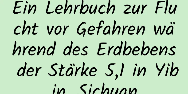 Ein Lehrbuch zur Flucht vor Gefahren während des Erdbebens der Stärke 5,1 in Yibin, Sichuan