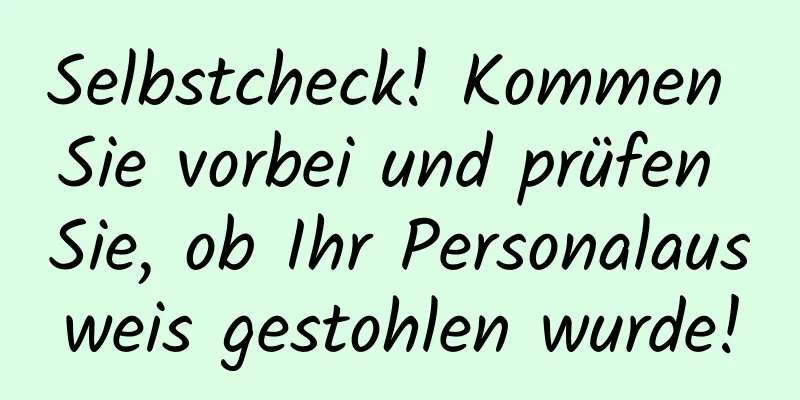 Selbstcheck! Kommen Sie vorbei und prüfen Sie, ob Ihr Personalausweis gestohlen wurde!