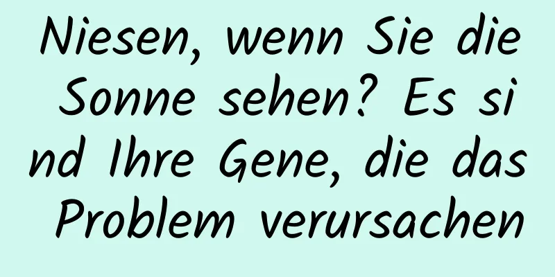 Niesen, wenn Sie die Sonne sehen? Es sind Ihre Gene, die das Problem verursachen