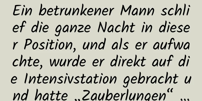 Ein betrunkener Mann schlief die ganze Nacht in dieser Position, und als er aufwachte, wurde er direkt auf die Intensivstation gebracht und hatte „Zauberlungen“ …