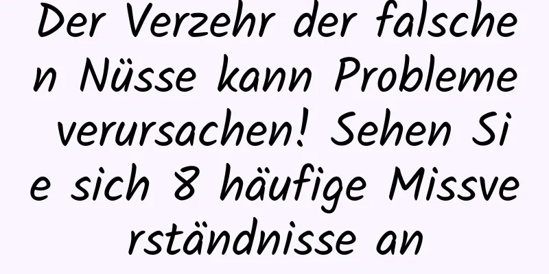 Der Verzehr der falschen Nüsse kann Probleme verursachen! Sehen Sie sich 8 häufige Missverständnisse an