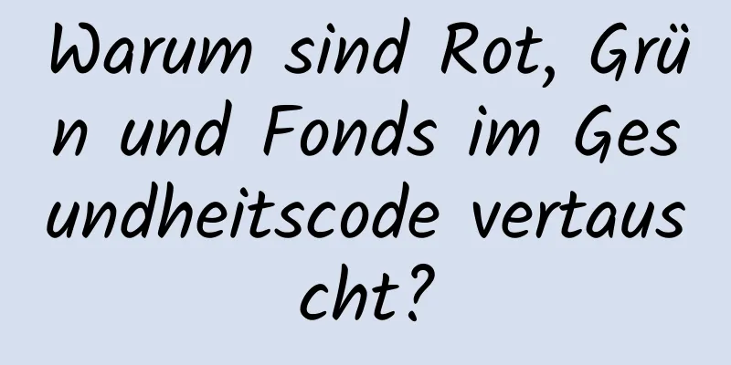Warum sind Rot, Grün und Fonds im Gesundheitscode vertauscht?