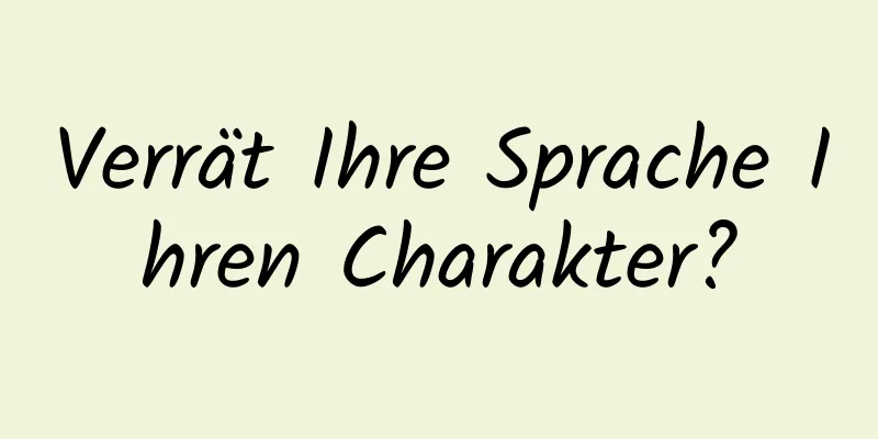 Verrät Ihre Sprache Ihren Charakter?