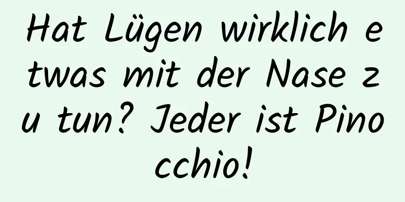 Hat Lügen wirklich etwas mit der Nase zu tun? Jeder ist Pinocchio!