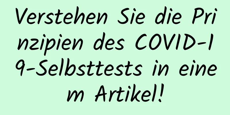 Verstehen Sie die Prinzipien des COVID-19-Selbsttests in einem Artikel!