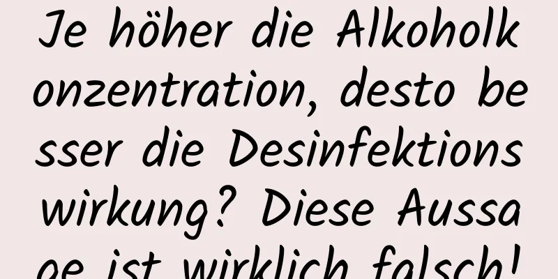 Je höher die Alkoholkonzentration, desto besser die Desinfektionswirkung? Diese Aussage ist wirklich falsch!