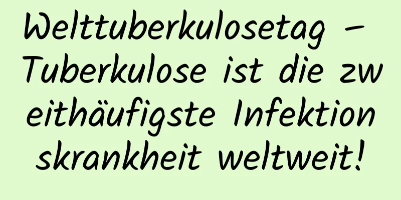 Welttuberkulosetag – Tuberkulose ist die zweithäufigste Infektionskrankheit weltweit!