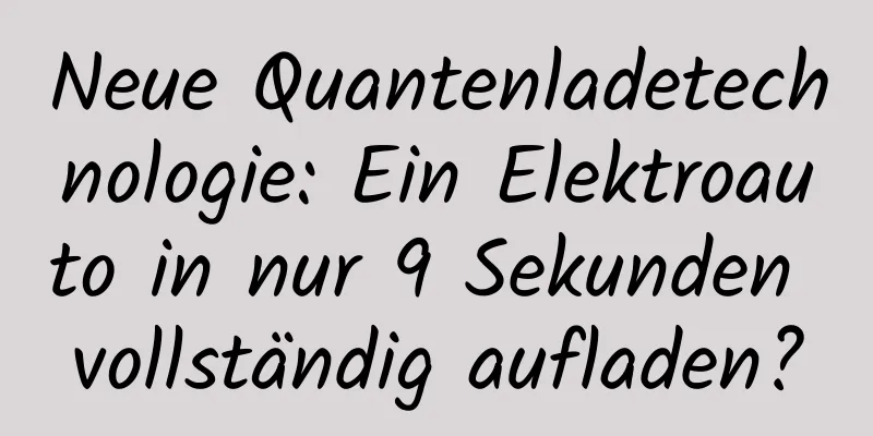 Neue Quantenladetechnologie: Ein Elektroauto in nur 9 Sekunden vollständig aufladen?