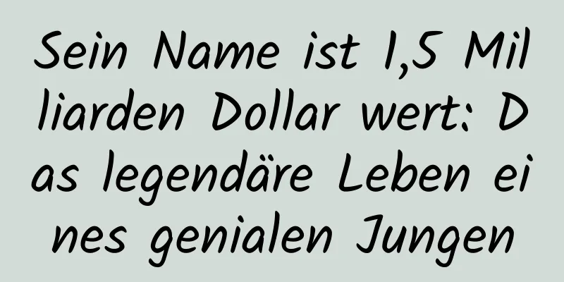 Sein Name ist 1,5 Milliarden Dollar wert: Das legendäre Leben eines genialen Jungen