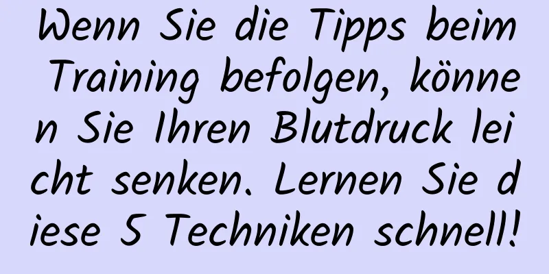 Wenn Sie die Tipps beim Training befolgen, können Sie Ihren Blutdruck leicht senken. Lernen Sie diese 5 Techniken schnell!