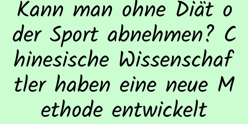 Kann man ohne Diät oder Sport abnehmen? Chinesische Wissenschaftler haben eine neue Methode entwickelt