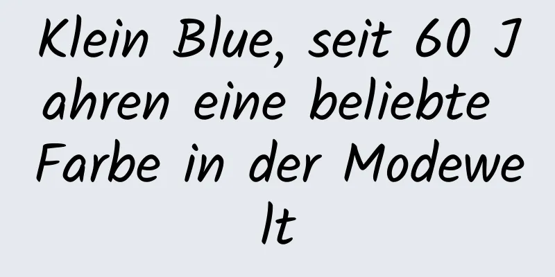 Klein Blue, seit 60 Jahren eine beliebte Farbe in der Modewelt
