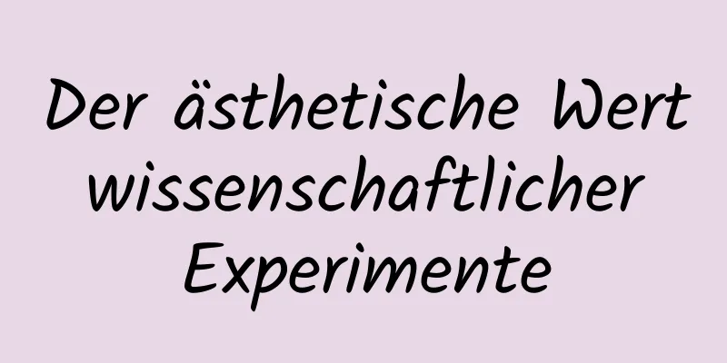 Der ästhetische Wert wissenschaftlicher Experimente