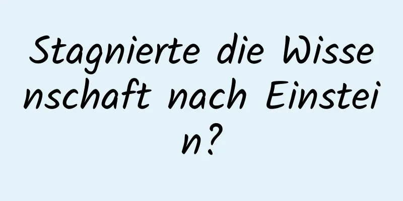 Stagnierte die Wissenschaft nach Einstein?