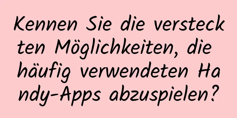 Kennen Sie die versteckten Möglichkeiten, die häufig verwendeten Handy-Apps abzuspielen?