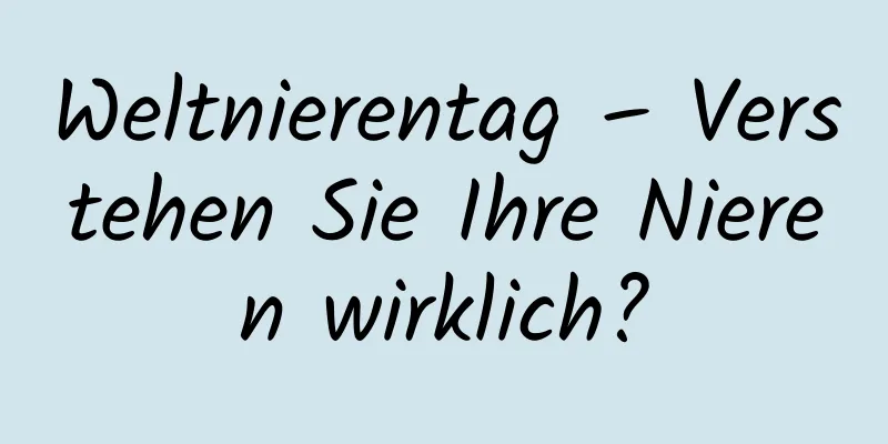 Weltnierentag – Verstehen Sie Ihre Nieren wirklich?