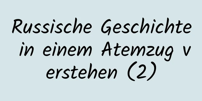 Russische Geschichte in einem Atemzug verstehen (2)
