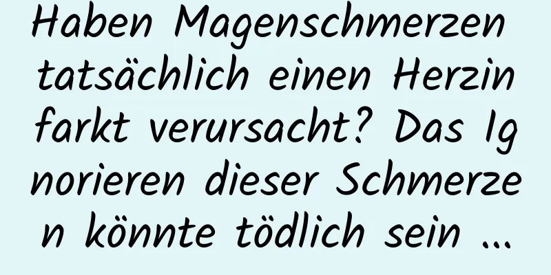 Haben Magenschmerzen tatsächlich einen Herzinfarkt verursacht? Das Ignorieren dieser Schmerzen könnte tödlich sein ...
