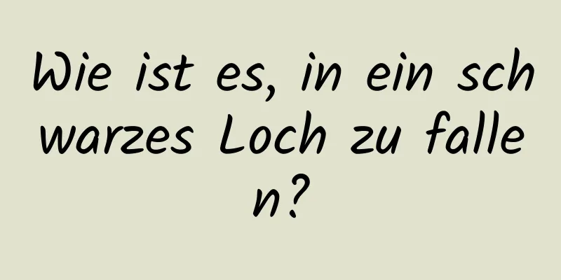 Wie ist es, in ein schwarzes Loch zu fallen?